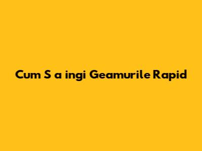 Cum S	a	ingi Geamurile Rapid