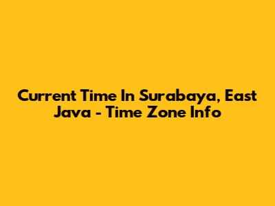 Current Time In Surabaya, East Java - Time Zone Info