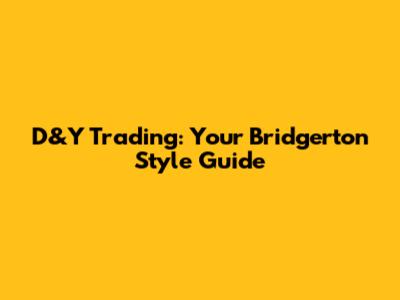 D&Y Trading: Your Bridgerton Style Guide