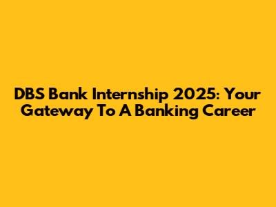 DBS Bank Internship 2025: Your Gateway To A Banking Career