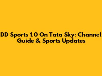DD Sports 1.0 On Tata Sky: Channel Guide & Sports Updates