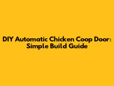 DIY Automatic Chicken Coop Door: Simple Build Guide