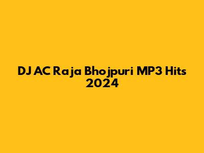 DJ AC Raja Bhojpuri MP3 Hits 2024