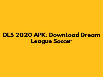 DLS 2020 APK: Download Dream League Soccer