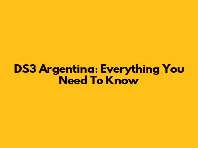 DS3 Argentina: Everything You Need To Know