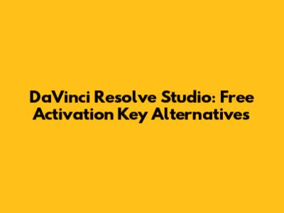 DaVinci Resolve Studio: Free Activation Key Alternatives
