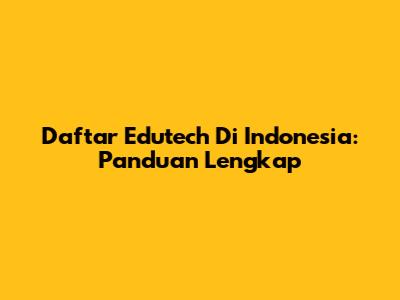 Daftar Edutech Di Indonesia: Panduan Lengkap