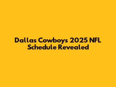 Dallas Cowboys 2025 NFL Schedule Revealed