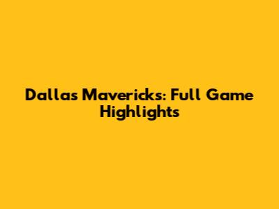 Dallas Mavericks: Full Game Highlights