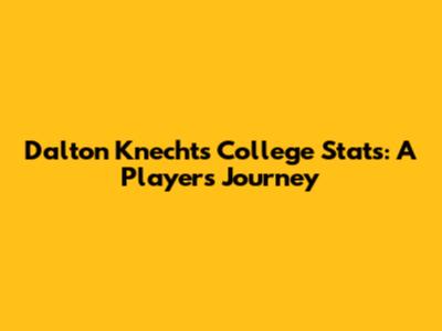 Dalton Knecht's College Stats: A Player's Journey