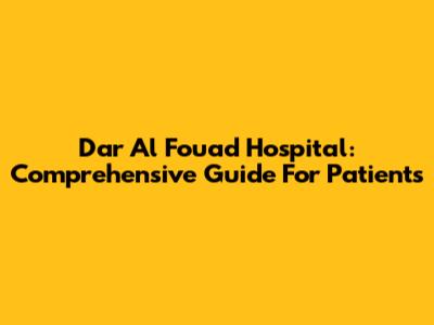 Dar Al Fouad Hospital: Comprehensive Guide For Patients