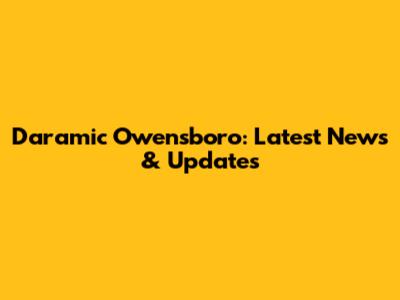 Daramic Owensboro: Latest News & Updates