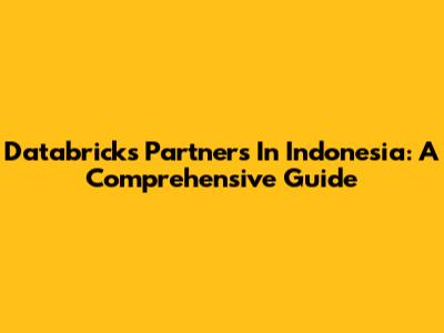 Databricks Partners In Indonesia: A Comprehensive Guide