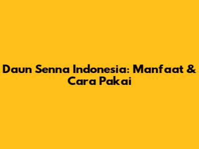Daun Senna Indonesia: Manfaat & Cara Pakai
