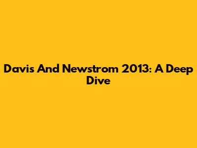 Davis And Newstrom 2013: A Deep Dive