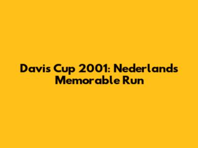 Davis Cup 2001: Nederland's Memorable Run
