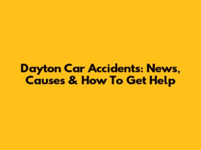 Dayton Car Accidents: News, Causes & How To Get Help