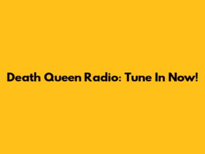 Death Queen Radio: Tune In Now!
