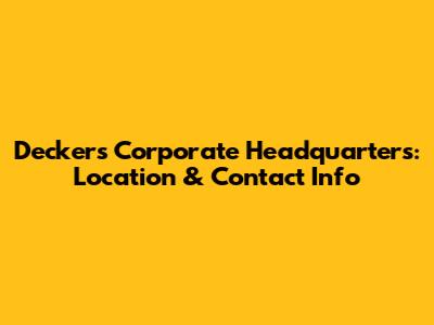 Deckers Corporate Headquarters: Location & Contact Info