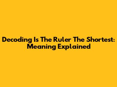 Decoding 'Is The Ruler The Shortest': Meaning Explained