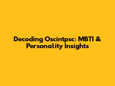 Decoding 'Oscintpsc': MBTI & Personality Insights