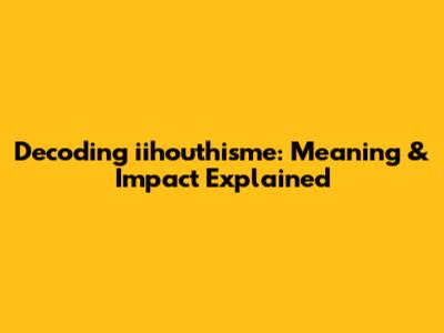 Decoding 'iihouthisme': Meaning & Impact Explained