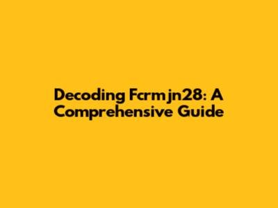Decoding Fcrmjn28: A Comprehensive Guide