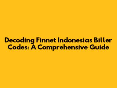 Decoding Finnet Indonesia's Biller Codes: A Comprehensive Guide
