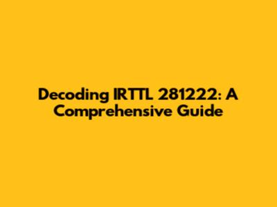 Decoding IRTTL 281222: A Comprehensive Guide