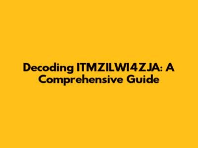 Decoding ITMZILWI4ZJA: A Comprehensive Guide