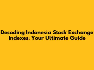 Decoding Indonesia Stock Exchange Indexes: Your Ultimate Guide