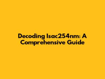 Decoding Isac254nm: A Comprehensive Guide