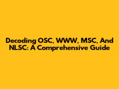 Decoding OSC, WWW, MSC, And NLSC: A Comprehensive Guide