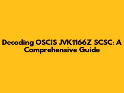 Decoding OSCIS JVK1166Z SCSC: A Comprehensive Guide