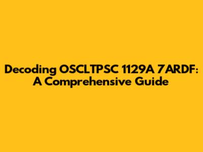 Decoding OSCLTPSC 1129A 7ARDF: A Comprehensive Guide