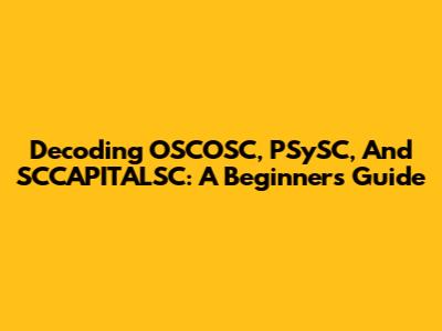 Decoding OSCOSC, PSySC, And SCCAPITALSC: A Beginner's Guide