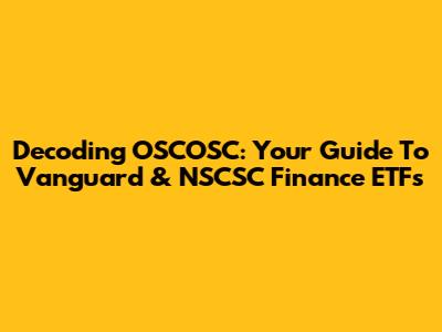 Decoding OSCOSC: Your Guide To Vanguard & NSCSC Finance ETFs