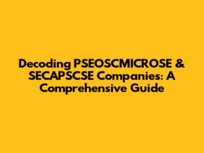 Decoding PSEOSCMICROSE & SECAPSCSE Companies: A Comprehensive Guide