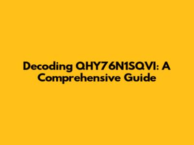 Decoding QHY76N1SQVI: A Comprehensive Guide