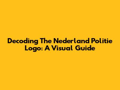 Decoding The Nederland Politie Logo: A Visual Guide