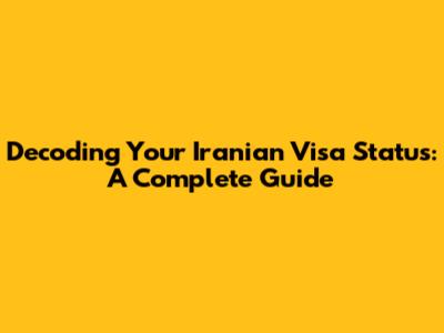 Decoding Your Iranian Visa Status: A Complete Guide