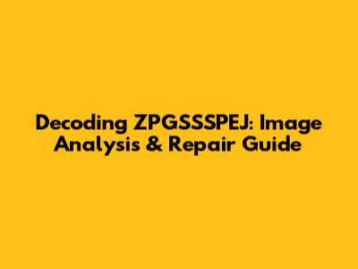 Decoding ZPGSSSPEJ: Image Analysis & Repair Guide
