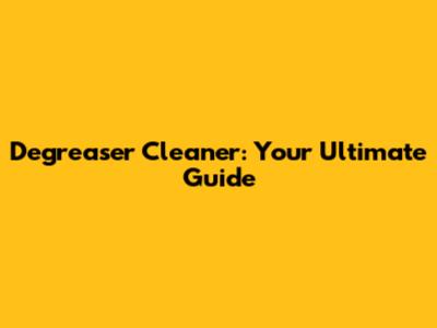 Degreaser Cleaner: Your Ultimate Guide