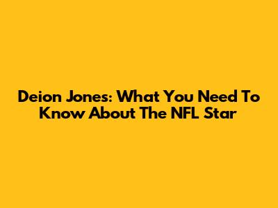 Deion Jones: What You Need To Know About The NFL Star