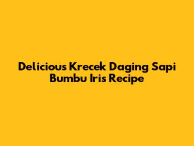 Delicious Krecek Daging Sapi Bumbu Iris Recipe