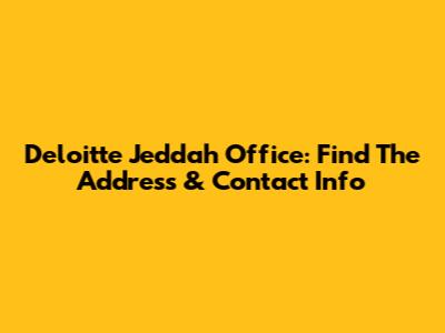 Deloitte Jeddah Office: Find The Address & Contact Info