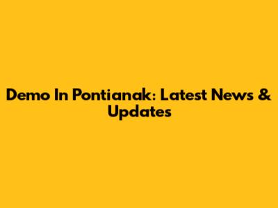 Demo In Pontianak: Latest News & Updates