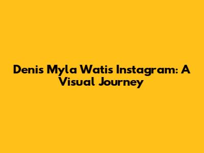 Denis Myla Wati's Instagram: A Visual Journey