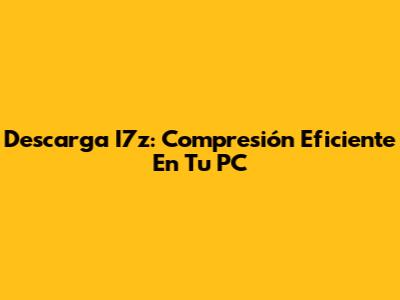 Descarga I7z: Compresión Eficiente En Tu PC