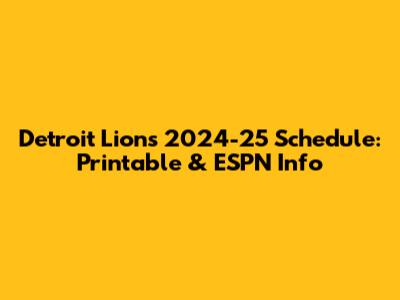 Detroit Lions 2024-25 Schedule: Printable & ESPN Info